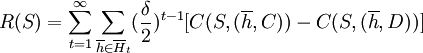 R(S) =\sum_{t=1}^{\infty} \sum_{\overline{h}\in \overline{H}_{t}} (\frac{\delta }{2}) ^{t-1} [ C(S,(\overline{h},C)) -C(S,(\overline{h},D))] 