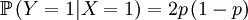 \mathbb{P}\left( Y=1|X=1\right) =2p\left( 1-p\right)  