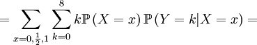 =\sum_{x=0,\frac{1}{2},1}\sum_{k=0}^{8}k\mathbb{P}\left( X=x\right)  \mathbb{P}\left( Y=k|X=x\right) = 