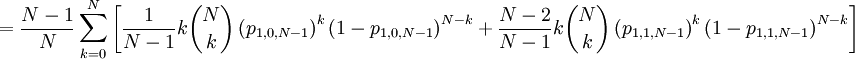 =\frac{N-1}{N}\sum_{k=0}^{N}\left[ \frac{1}{N-1}k\binom{N}{k}\left(p_{1,0,N-1}\right) ^{k}\left( 1-p_{1,0,N-1}\right) ^{N-k}+\frac{N-2}{N-1}k\binom{N}{k}\left( p_{1,1,N-1}\right) ^{k}\left( 1-p_{1,1,N-1}\right) ^{N-k}\right] 