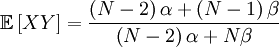 \mathbb{E}\left[ XY\right] = \frac{\left( N-2\right) \alpha +\left( N-1\right) \beta }{\left(N-2\right) \alpha +N\beta }
