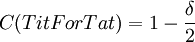 C(TitForTat) =1-\frac{\delta }{2}