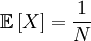 \mathbb{E}\left[ X\right] =\frac{1}{N}
