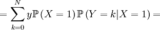 =\sum_{k=0}^{N}y\mathbb{P}\left( X=1\right) \mathbb{P}\left(Y=k|X=1\right) = 