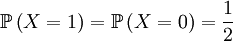 \mathbb{P}\left(
X=1\right) =\mathbb{P}\left( X=0\right) =\frac{1}{2}